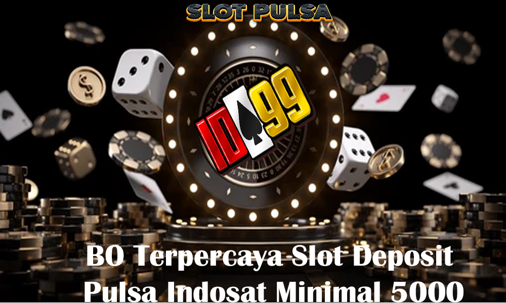 BO Terpercaya Slot Deposit Pulsa Indosat Minimal 5000