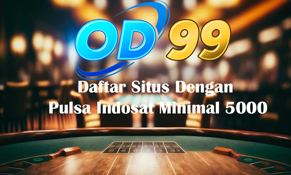 Daftar Situs Dengan Pulsa Indosat Minimal 5000