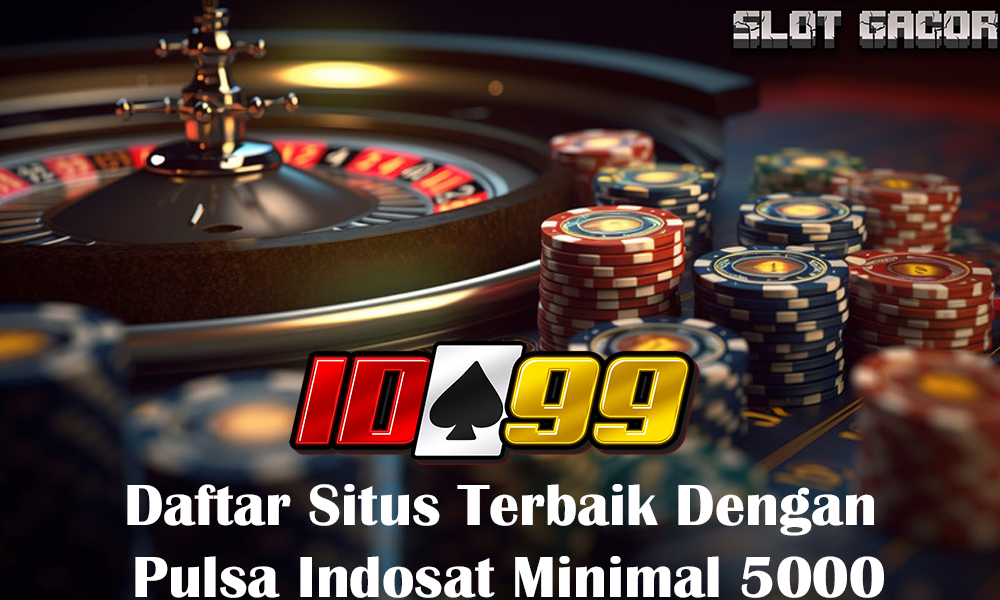 Daftar Situs Terbaik Dengan Pulsa Indosat Minimal 5000