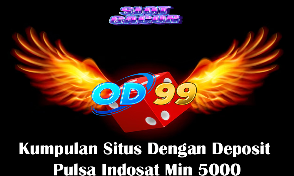 Kumpulan Situs Dengan Deposit Pulsa Indosat Min 5000