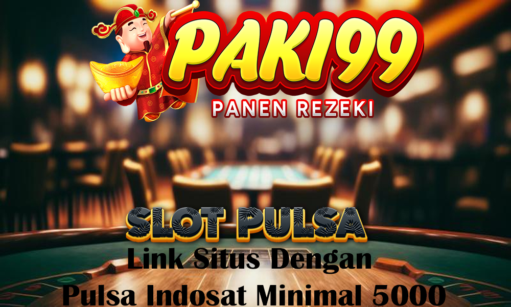 Link Situs Dengan Pulsa Indosat Minimal 5000