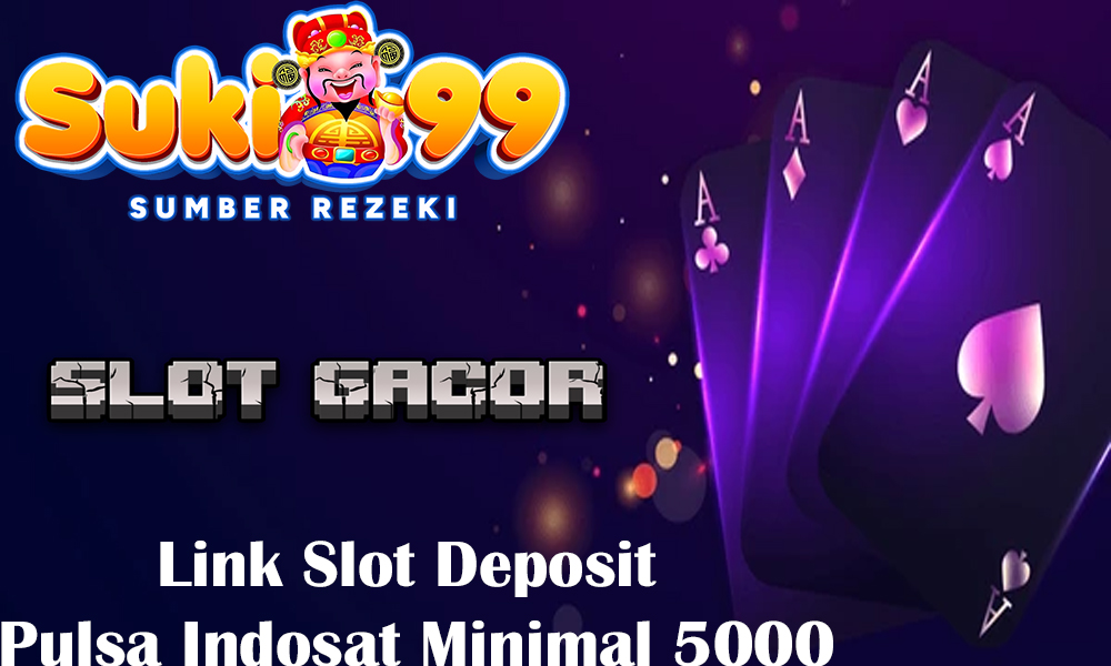 Link Slot Deposit Pulsa Indosat Minimal 5000