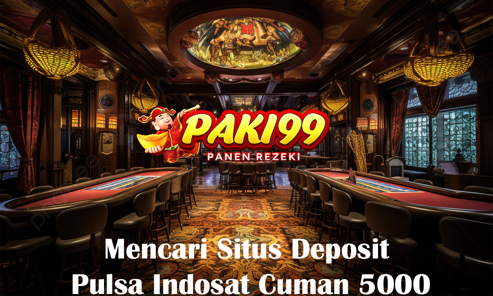 Mencari Situs Deposit Pulsa Indosat Cuman 5000