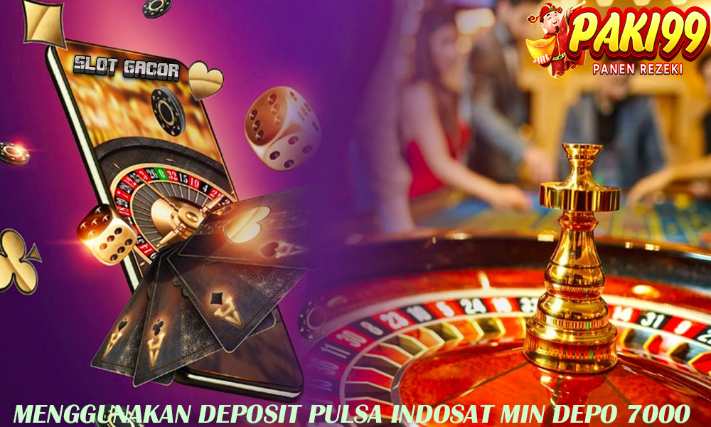 Menggunakan Deposit Pulsa Indosat Min Depo 7000