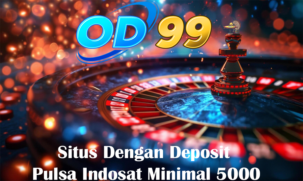 Situs Dengan Deposit Pulsa Indosat Minimal 5000