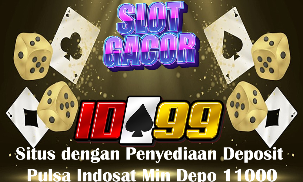 Situs dengan Penyediaan Deposit Pulsa Indosat Min Depo 11000