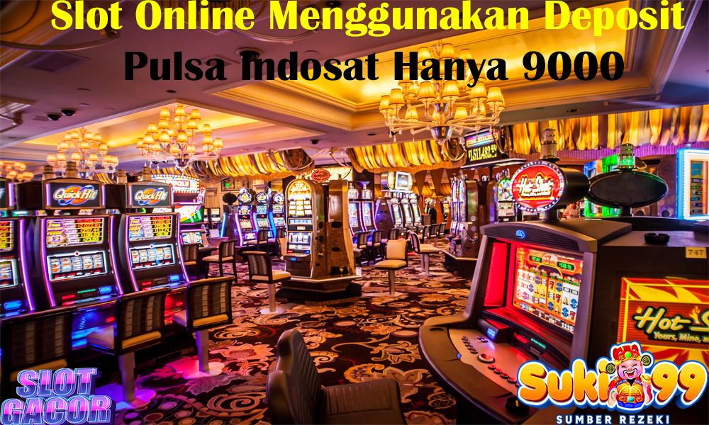 Slot Online Menggunakan Deposit Pulsa Indosat Hanya 9000