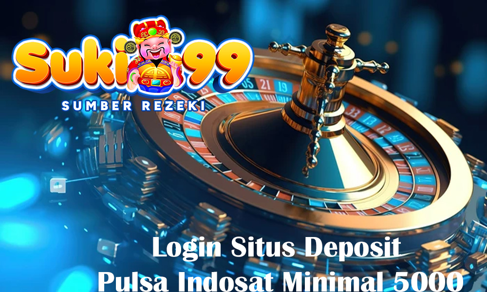 Login Situs Deposit Pulsa Indosat Minimal 5000